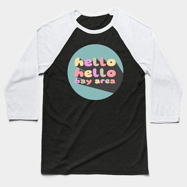 hello hello bay area Baseball T-Shirt by MCMF